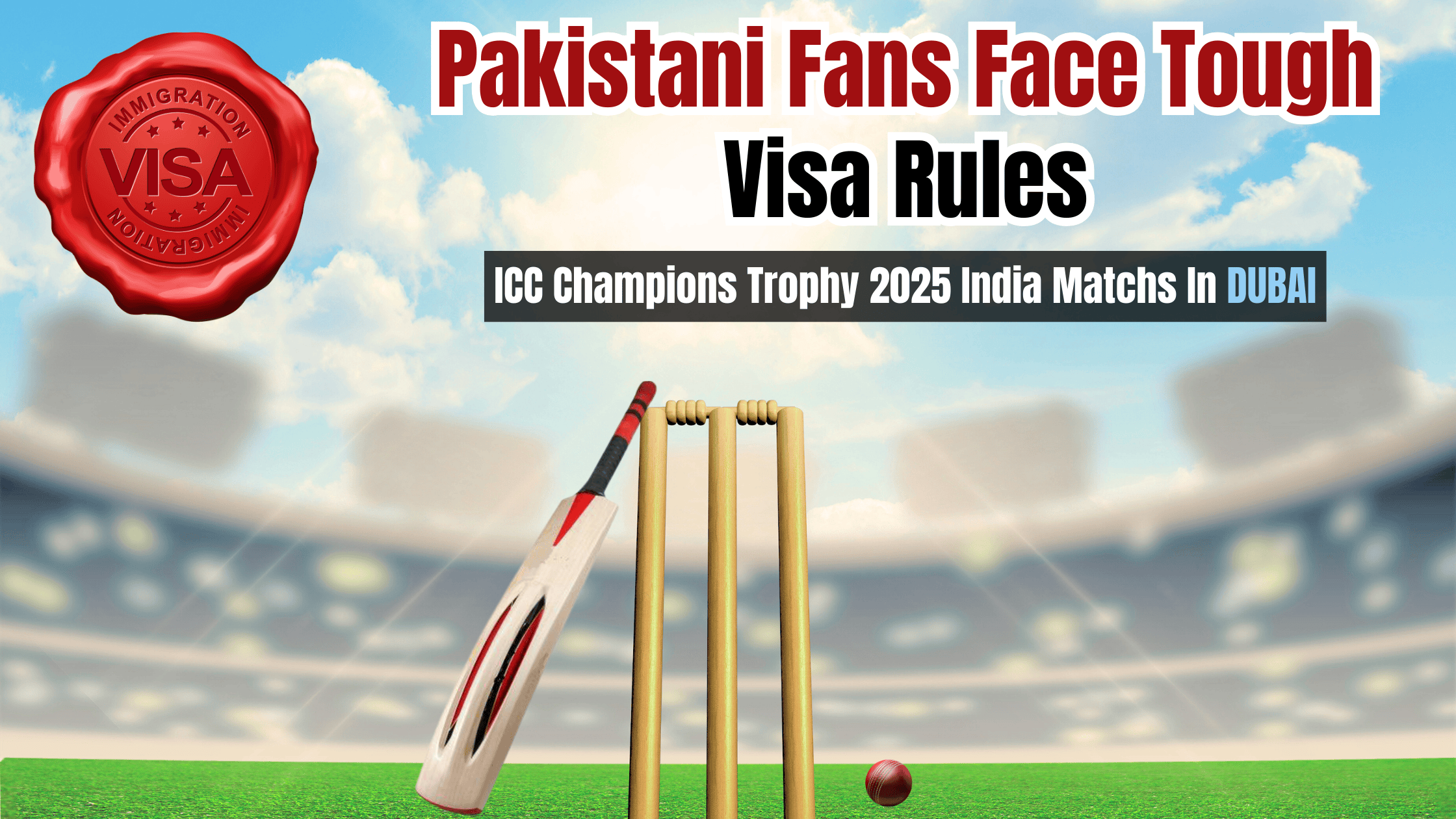 Pakistani Fans Face Tough Visa Rules For ICC Champions Trophy 2025